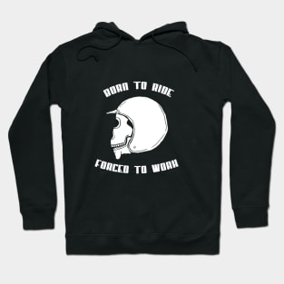 Born To Ride - Forced To Work Hoodie